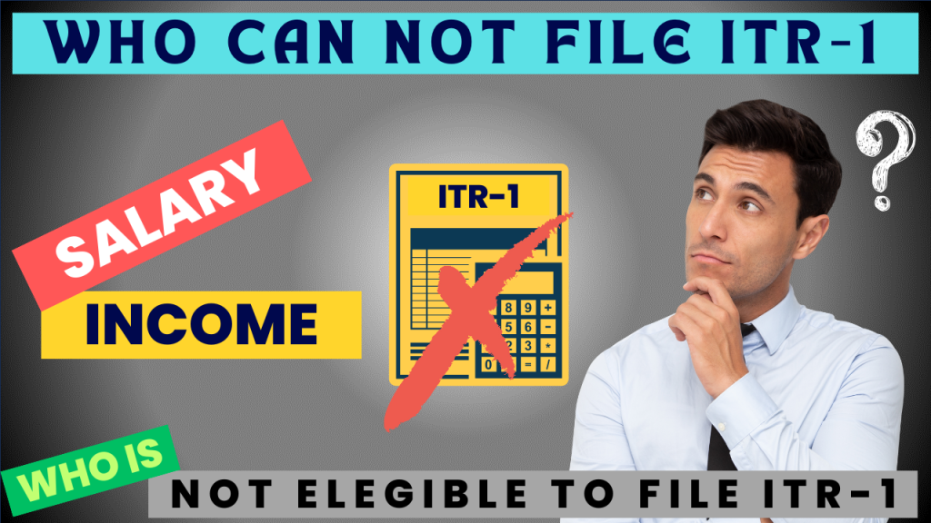WHO CAN NOT FILE ITR-1 (WHO IS NOT ELEGIBLE TO FILE ITR 1)